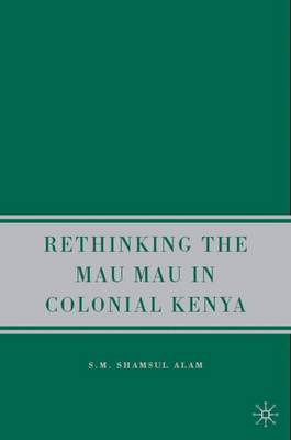Rethinking the Mau Mau in Colonial Kenya (Hardback)