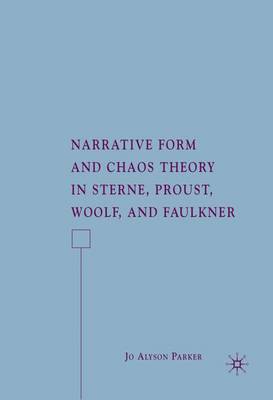 Narrative Form and Chaos Theory in Sterne, Proust, Woolf, and Faulkner (Hardback)
