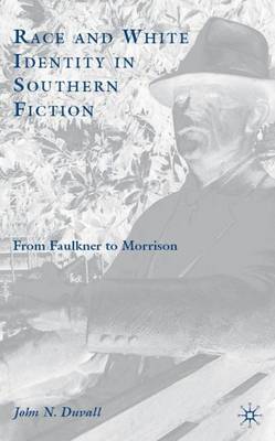 Race and White Identity in Southern Fiction: From Faulkner to Morrison (Hardback)