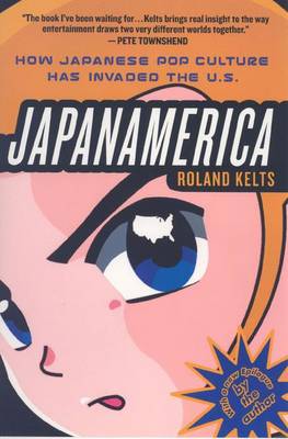 JapanAmerica: How Japanese Pop Culture Has Invaded the US (Paperback)