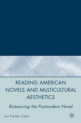 Reading American Novels and Multicultural Aesthetics: Romancing the Postmodern Novel (Hardback)