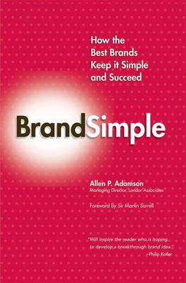 Brandsimple: How the Best Brands Keep it Simple and Succeed (Paperback)