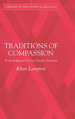 Traditions of Compassion: From Religious Duty to Social Activism - Library of Philosophy and Religion (Hardback)