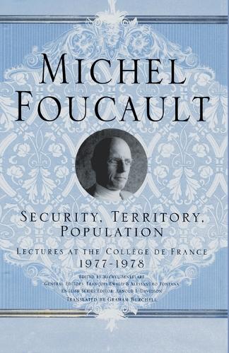 Security, Territory, Population: Lectures at the College De France, 1977 - 78 (Paperback)