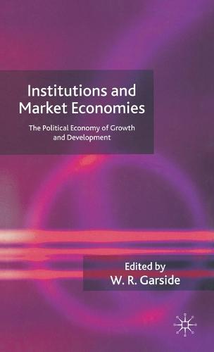 Institutions and Market Economies: The Political Economy of Growth and Development (Hardback)