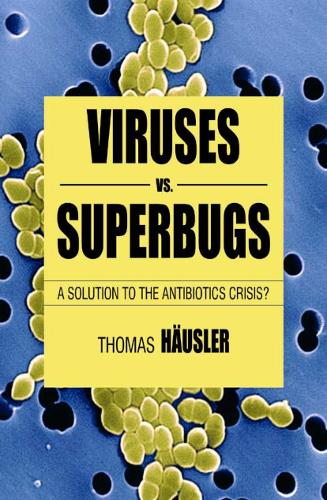 Viruses Vs. Superbugs: A Solution to the Antibiotics Crisis? - Macmillan Science (Hardback)