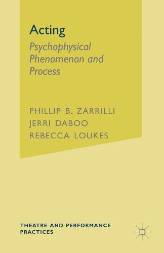 Acting: Psychophysical Phenomenon and Process - Theatre and Performance Practices (Hardback)