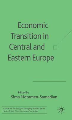 Economic Transition in Central and Eastern Europe - Centre for the Study of Emerging Markets Series (Hardback)