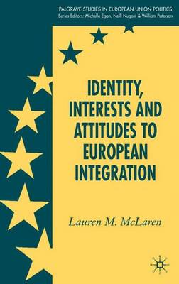 Identity, Interests and Attitudes to European Integration - Palgrave Studies in European Union Politics (Hardback)