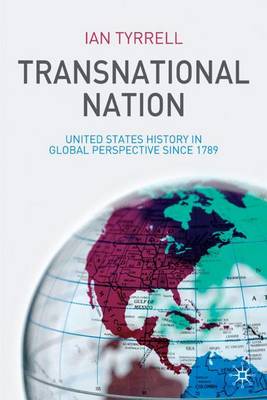 Transnational Nation: United States History in Global Perspective Since 1789 (Hardback)