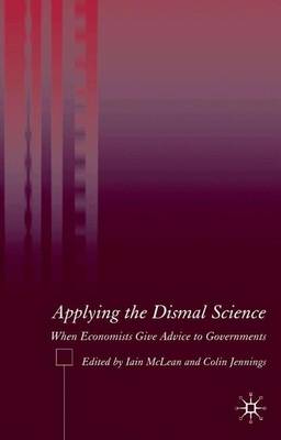Applying the Dismal Science: When Economists Give Advice to Governments (Hardback)