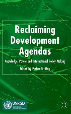Reclaiming Development Agendas: Knowledge, Power and International Policy Making (Hardback)