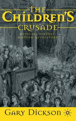 The Children's Crusade: Medieval History, Modern Mythistory (Hardback)