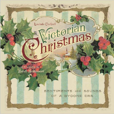 A Victorian Christmas: Sentiments and Sounds of a Bygone Era