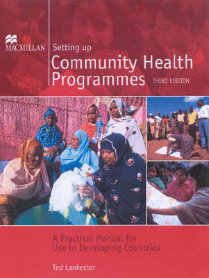 Setting Up Community Health Programmes: A Practical Manual for Use in Developing Countries (Paperback)