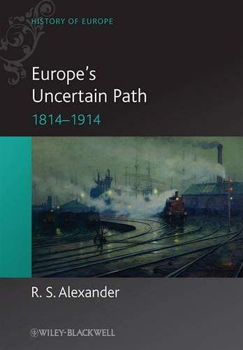 Europe's Uncertain Path 1814-1914: State Formation and Civil Society - Blackwell History of Europe (Hardback)