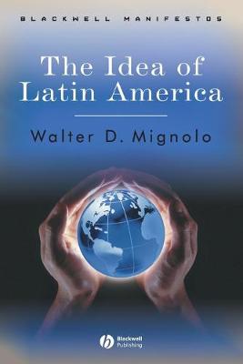 The Idea of Latin America - Wiley-Blackwell Manifestos (Paperback)