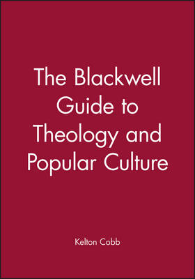 The Blackwell Guide to Theology and Popular Culture - Wiley Blackwell Guides to Theology (Paperback)