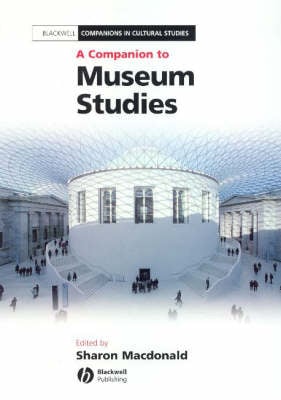 A Companion to Museum Studies - Blackwell Companions in Cultural Studies (Hardback)