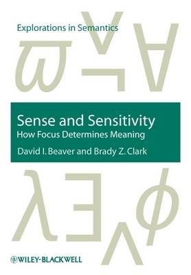 Sense and Sensitivity: How Focus Determines Meaning - Explorations in Semantics (Paperback)