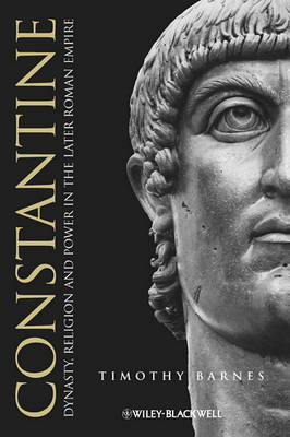 Constantine: Dynasty, Religion and Power in the Later Roman Empire - Blackwell Ancient Lives (Hardback)