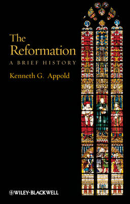 The Reformation: A Brief History - Wiley Blackwell Brief Histories of Religion (Paperback)
