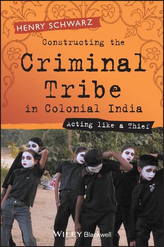 Constructing the Criminal Tribe in Colonial India: Acting Like a Thief (Hardback)