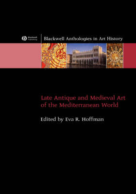Late Antique and Medieval Art of the Mediterranean World - Blackwell Anthologies in Art History (Hardback)