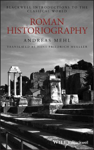 Roman Historiography: An Introduction to its Basic Aspects and Development - Blackwell Introductions to the Classical World (Hardback)