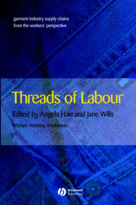 Threads of Labour: Garment Industry Supply Chains from the Workers' Perspective - Antipode Book Series (Paperback)