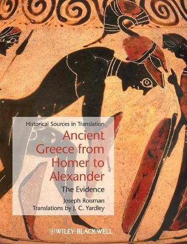 Ancient Greece from Homer to Alexander: The Evidence - Blackwell Sourcebooks in Ancient History (Paperback)
