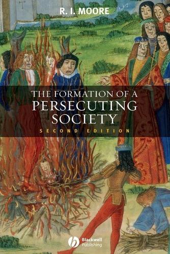 Formation of a Persecuting Society - Authority and Deviance in Western Europe 950-1250 2e (Paperback)