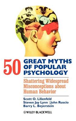 50 Great Myths of Popular Psychology: Shattering Widespread Misconceptions about Human Behavior - Great Myths of Psychology (Hardback)
