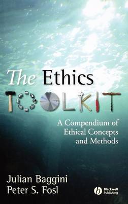 The Ethics Toolkit: A Compendium of Ethical Concepts and Methods (Hardback)