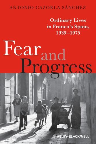 Fear and Progress: Ordinary Lives in Franco's Spain, 1939-1975 - Blackwell Ordinary Lives (Paperback)