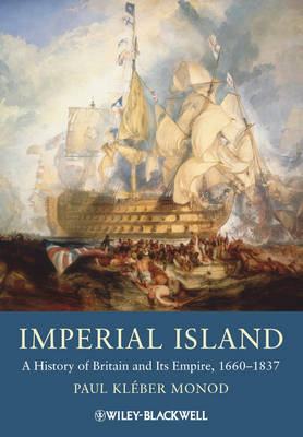 Imperial Island: A History of Britain and Its Empire, 1660-1837 (Hardback)