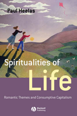 Spiritualities of Life: New Age Romanticism and Consumptive Capitalism - Religion and Spirituality in the Modern World (Hardback)