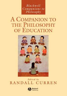 A Companion to the Philosophy of Education - Blackwell Companions to Philosophy (Paperback)