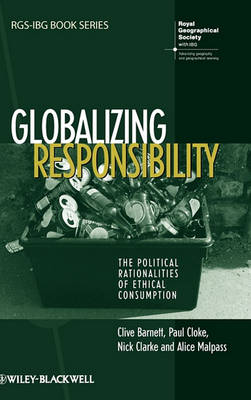 Globalizing Responsibility: The Political Rationalities of Ethical Consumption - RGS-IBG Book Series (Hardback)