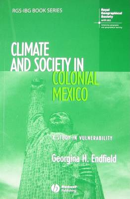 Climate and Society in Colonial Mexico: A Study in Vulnerability - RGS-IBG Book Series (Paperback)