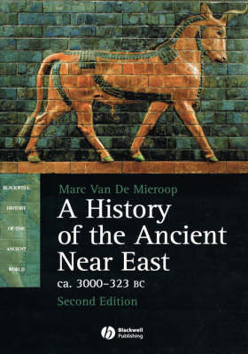 A History of the Ancient Near East: ca. 3000-323 BC - Blackwell History of the Ancient World (Hardback)