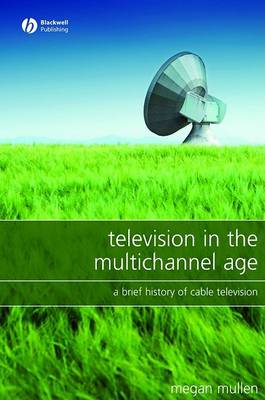 Television in the Multichannel Age: A Brief History of Cable Television (Paperback)