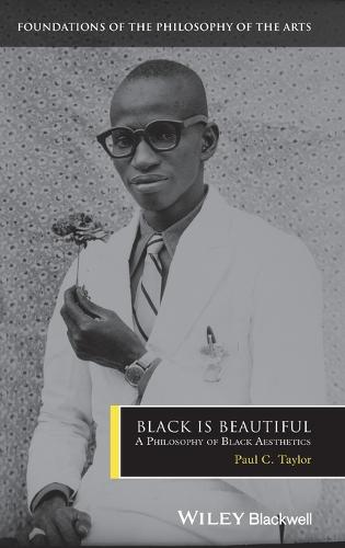 Black is Beautiful: A Philosophy of Black Aesthetics - Foundations of the Philosophy of the Arts (Hardback)