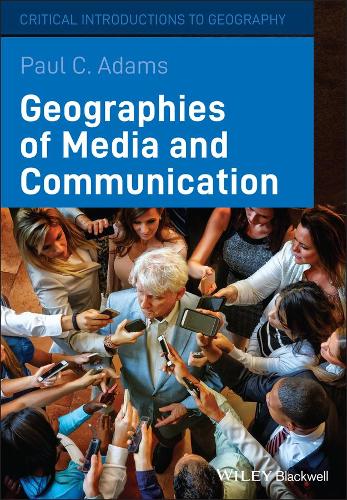 Geographies of Media and Communication - Critical Introductions to Geography (Paperback)