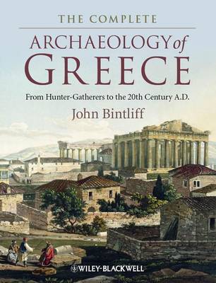 The Complete Archaeology of Greece: From Hunter-Gatherers to the 20th Century A.D. (Hardback)