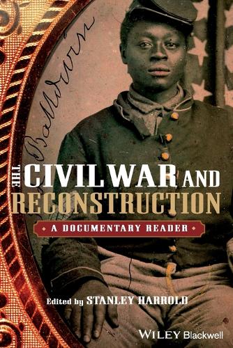 The Civil War and Reconstruction: A Documentary Reader - Uncovering the Past: Documentary Readers in American History (Paperback)