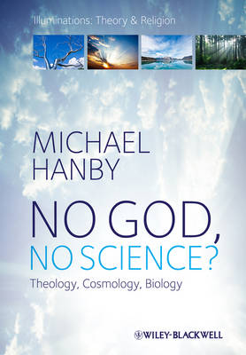 No God, No Science: Theology, Cosmology, Biology - Illuminations: Theory & Religion (Hardback)