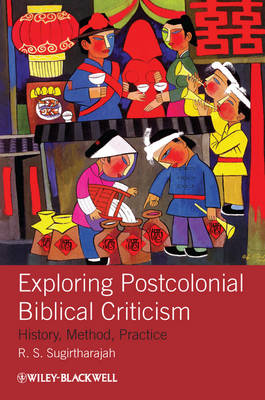 Exploring Postcolonial Biblical Criticism: History, Method, Practice (Hardback)