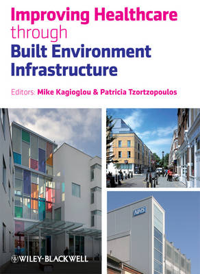 Improving Healthcare through Built Environment Infrastructure (Hardback)