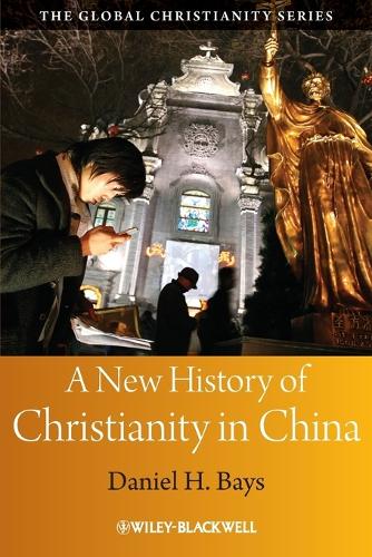 A New History of Christianity in China - Wiley Blackwell Guides to Global Christianity (Paperback)
